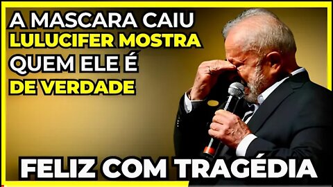 O ex presidiário Lula fica feliz com tragédia