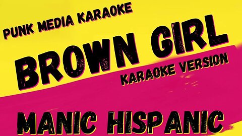 MANIC HISPANIC ✴ BROWN GIRL ✴ KARAOKE INSTRUMENTAL ✴ PMK