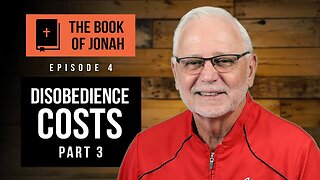 The Book of Jonah: Disobedience Costs – Part 3