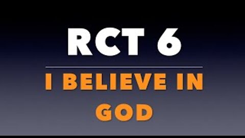 RCT 6: I Believe In God.
