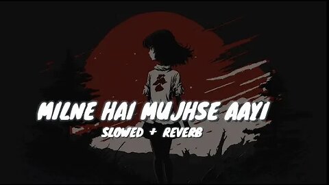Milne Hai Mujhse Aayi (slowed + reverb) Lofi Lyrical Song || Romantic Love Song || Invisible Mine