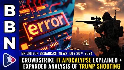 07-20-24 – Crowdstrike IT Apocalypse Explained + Expanded Analysis of Trump Shooting