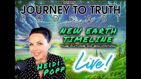 EP 315 | LIVE w/Heidi Popp | New Earth Timeline - The Future of Education