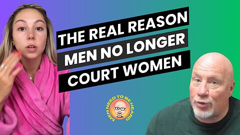 The REAL Reason Men No Longer Court Women