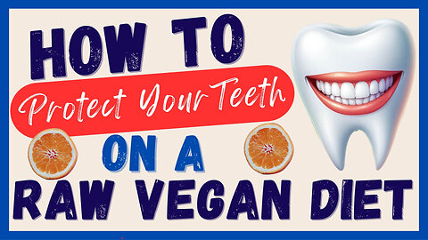 How to Protect Your Teeth on a Raw Vegan Diet - 7 Tips