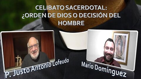 Celibato sacerdotal: ¿orden de Dios o decisión del hombre? P. Justo Antonio Lofeudo/Mario Domínguez