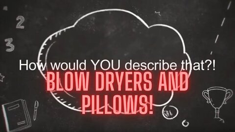 How would you describe blow dryers and pillows?