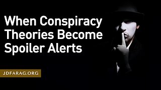 When Conspiracy Theories Become Spoiler Alerts - Prophecy Update 10/08/23 - J.D. Farag