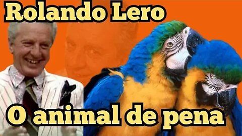 Escolinha do Professor Raimundo; Rolando Lero, Fale o nome de um animal de pena!