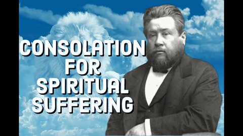 Consolation for Spiritual Sufferings - Charles Spurgeon Sermon (C.H. Spurgeon) | Christian Audiobook