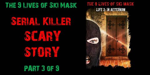 The 9 Lives of Ski Mask - Life 3: In Aeternum | Part 3 of 9 | Serial Killer Scary Story