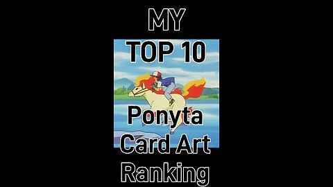 My Top 10 Ponyta Card Art Rankings!