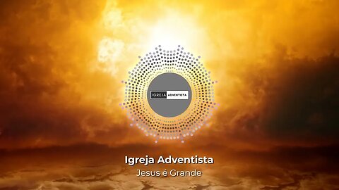 Igreja Adventista - Jesus é Grande