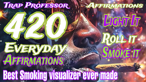 420 Everyday Affirmations ( Best Smoking Visualizer Ever Made ) !! A Must See !!