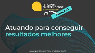 Atuando para conseguir resultados melhores | Cortes do Personal Empreendedor