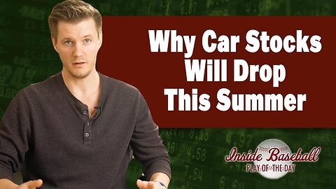 Why Car Stocks Will Drop This Summer | Inside Baseball Ep 39