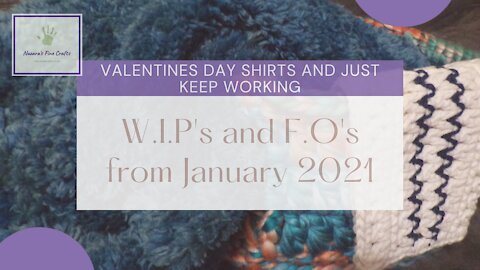 W.I.P's and F.O's from January 2021 / Valentines day shirts and just keep working