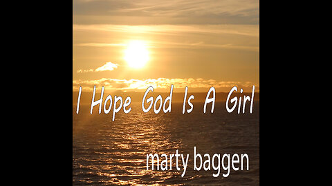 I Hope God Is A Girl