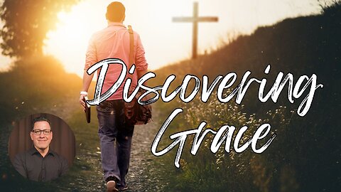 What is Grace? Part 2: Discovering Grace