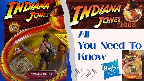 Everything You Need To Know About Hasbro Indiana Jones 2008