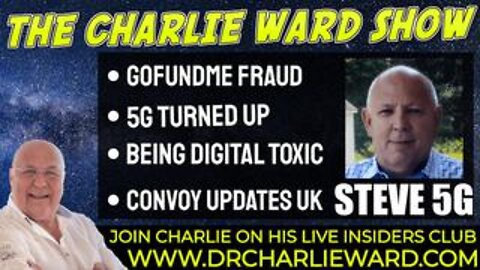 BEING DIGITAL TOXIC, GOFUNDME FRAUD, CONVOY UPDATES UK WITH STEVE 5G & CHARLIE WARD
