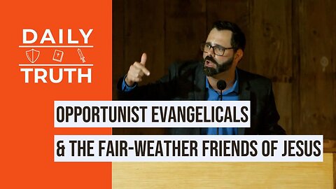 Opportunist Evangelicals & The Fair-Weather Friends Of Jesus