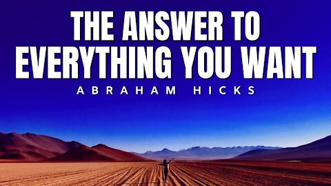 The Answer To Everything You Want | Abraham Hicks | Law Of Attraction 2020 (LOA)