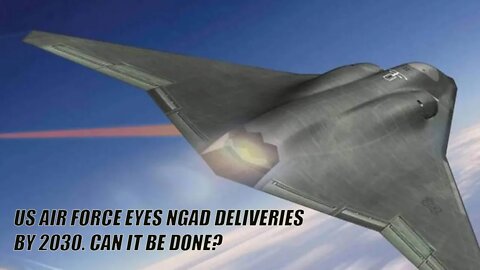 US Air Force eyes NGAD deliveries by 2030. Can it be done?