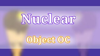 Nuclear | Animation meme | Object OC