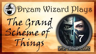 DWP 82 ~ DISHONORED II ~ [#7] "The Grand Scheme of Things"