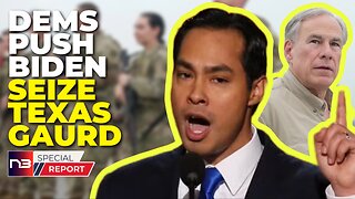 Dem’s Call For Biden To SEIZE Texas Nat'l Guard From Gov Abbott!