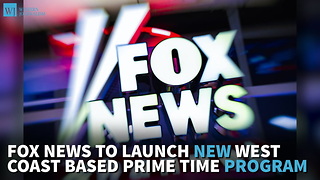 Fox News To Launch New West Coast Based, Prime Time Program