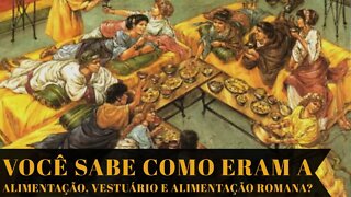 VOCÊ SABE COMO ERAM A ALIMENTAÇÃO, VESTUÁRIO E SEXUALIDADE ROMANAS?