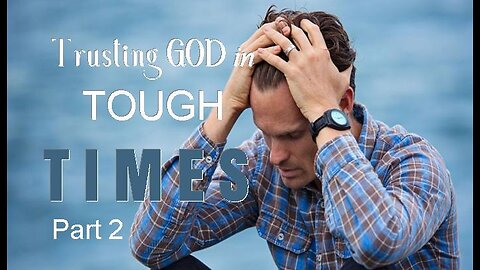 +49 TRUSTING GOD IN TOUGH TIMES, Part 2: Trusting God In Tragedy, Job 1:1-22