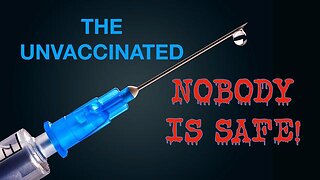 THE UNVACCINATED ｜ ＂Nobody is Safe!＂