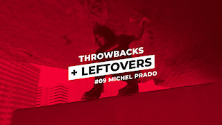 THROWBACKS + LEFTOVERS #9 Michel Prado