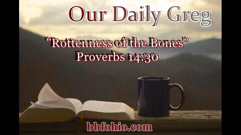 326 "Rottenness of the Bones" (Proverbs 14:30) Our Daily Greg