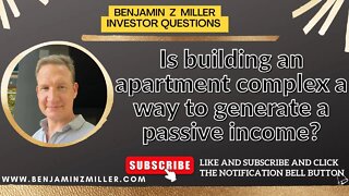 Is building an apartment complex a way to generate a passive income?