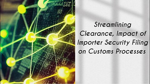 Understanding How Importer Security Filing Affects Customs Clearance