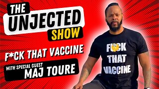 The Unjected Show #025 | Maj Toure | F*ck That Vaccine