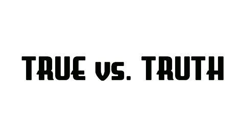 True vs. Truth