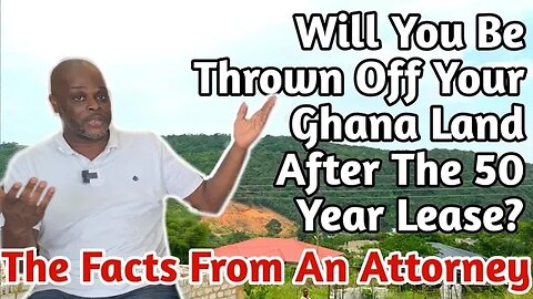 What Happens After The 50 Year GHANA Land Lease? | OWNING LAND IN GHANA