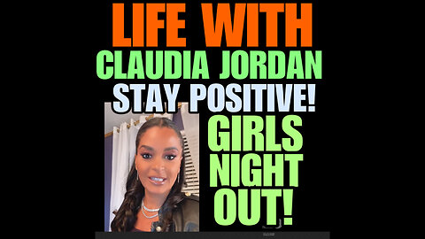 CJ Ep #66 GIRLS NIGHT OUT!! STAY POSITIVE!!!