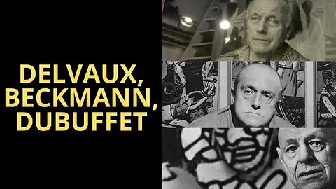 PAUL DELVAUX, MAX BECKMANN E JEAN DUBUFFET