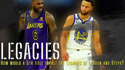 How would a 5th title impact the legacies of LeBron and Steph?