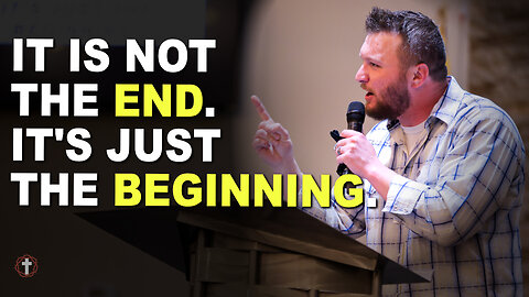 "It Is Not the End. It's Just the Beginning." | Pastor Austin New