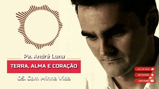 PE. ANDRÉ LUNA SCJ (TERRA, ALMA E CORAÇÃO) 05. Com Minha Vida ヅ