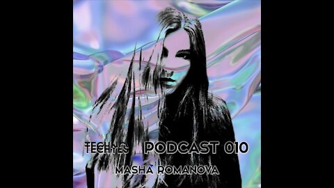 Masha Romanova @ TECHNO TECHYES Podcast #010