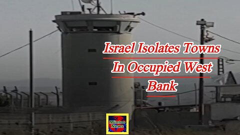 Israel isolates towns in occupied West Bank