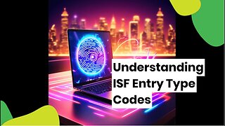 The Significance of ISF Entry Type Codes
